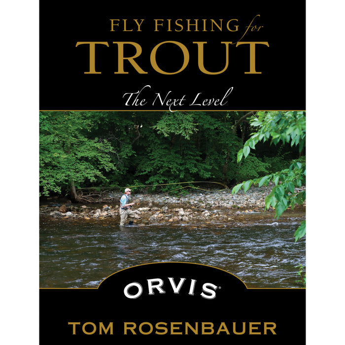 Fly Fishing For Trout The Next Level By Tom Rosenbauer