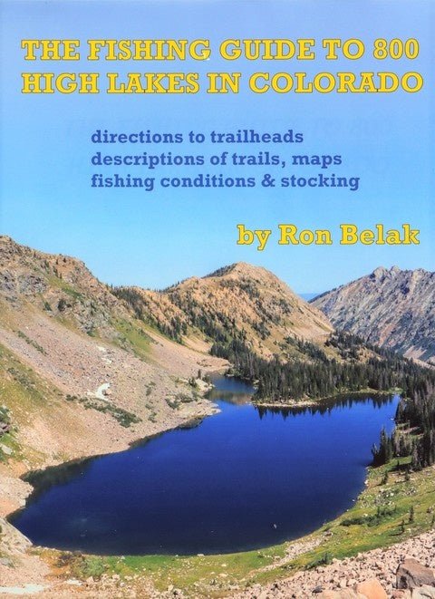 The Fishing Guide to 800 High Lakes in Colorado - Ron Belak